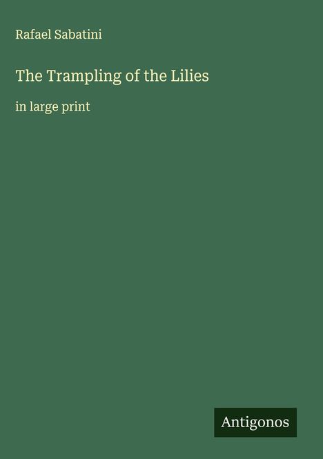 Rafael Sabatini: The Trampling of the Lilies, Buch