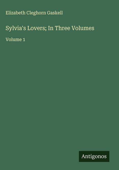 Elizabeth Cleghorn Gaskell: Sylvia's Lovers; In Three Volumes, Buch