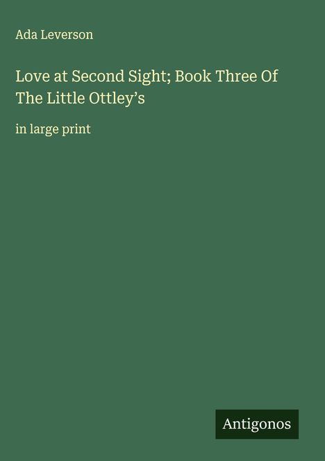 Ada Leverson: Love at Second Sight; Book Three Of The Little Ottley's, Buch