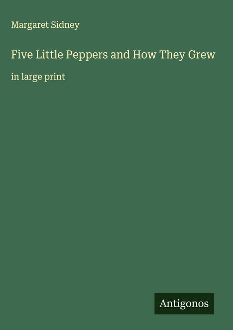 Margaret Sidney: Five Little Peppers and How They Grew, Buch