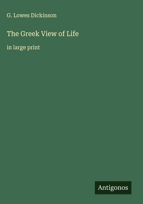 G. Lowes Dickinson: The Greek View of Life, Buch