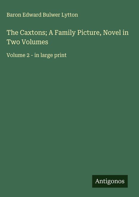 Baron Edward Bulwer Lytton: The Caxtons; A Family Picture, Novel in Two Volumes, Buch