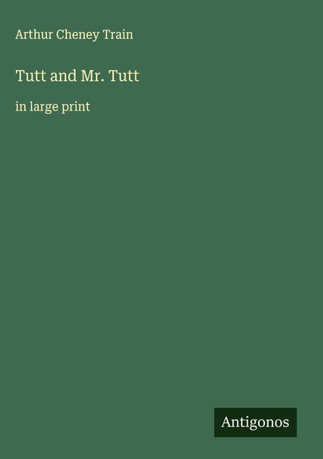 Arthur Cheney Train: Tutt and Mr. Tutt, Buch