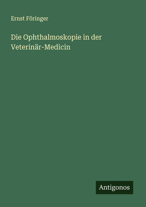 Ernst Föringer: Die Ophthalmoskopie in der Veterinär-Medicin, Buch