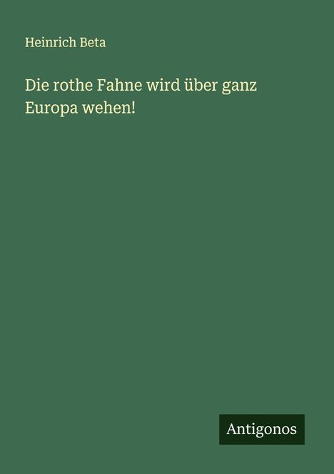 Heinrich Beta: Die rothe Fahne wird über ganz Europa wehen!, Buch