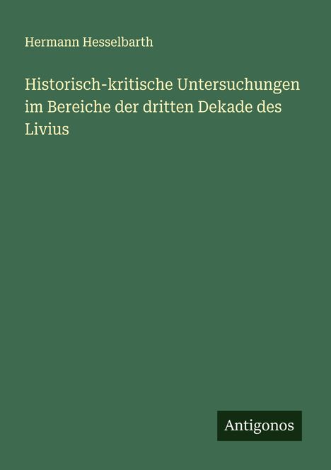 Hermann Hesselbarth: Historisch-kritische Untersuchungen im Bereiche der dritten Dekade des Livius, Buch