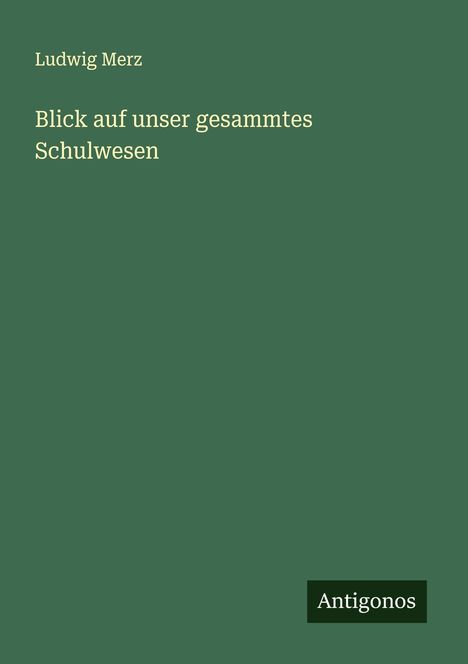 Ludwig Merz: Blick auf unser gesammtes Schulwesen, Buch