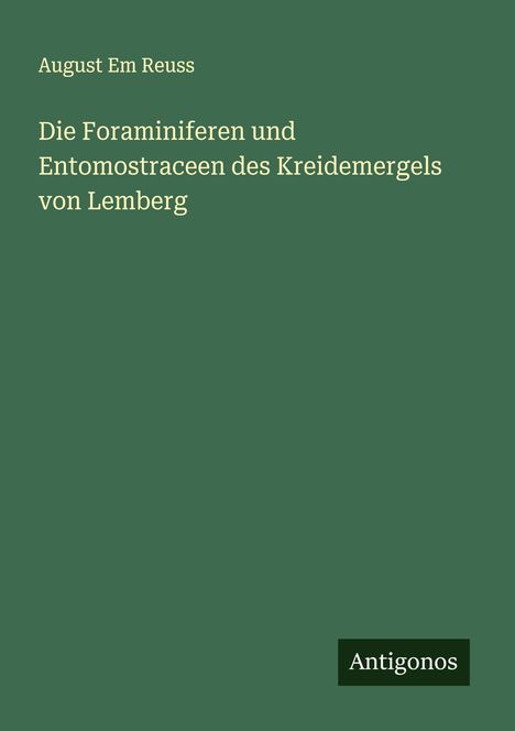 August Em Reuss: Die Foraminiferen und Entomostraceen des Kreidemergels von Lemberg, Buch