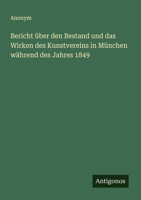 Anonym: Bericht über den Bestand und das Wirken des Kunstvereins in München während des Jahres 1849, Buch