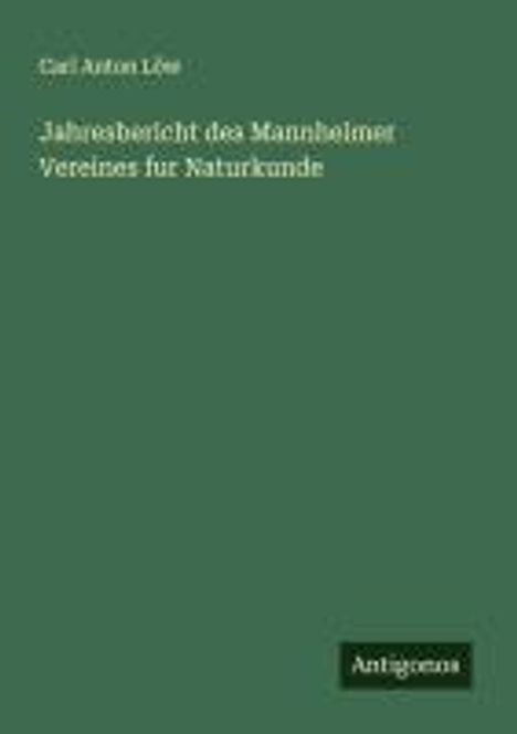 Carl Anton Löw: Jahresbericht des Mannheimer Vereines fur Naturkunde, Buch