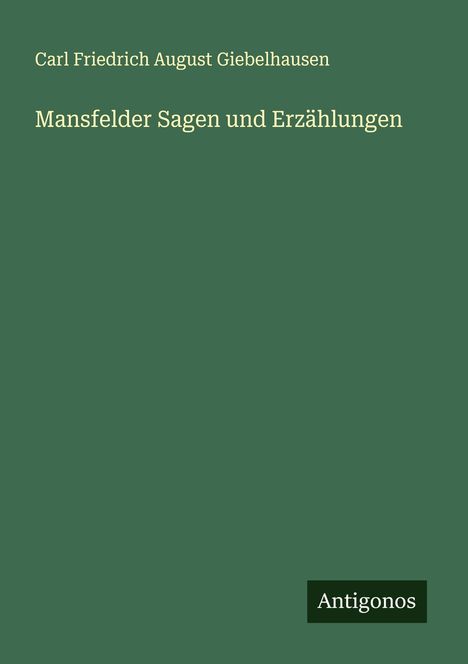 Carl Friedrich August Giebelhausen: Mansfelder Sagen und Erzählungen, Buch