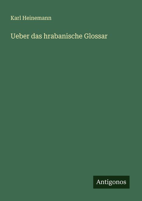 Karl Heinemann: Ueber das hrabanische Glossar, Buch