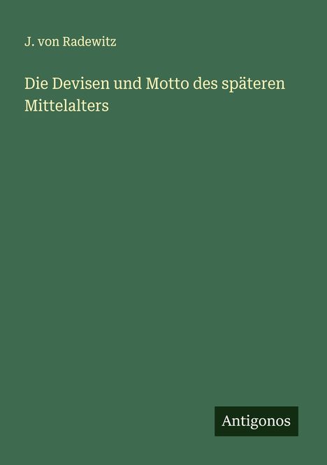 J. von Radewitz: Die Devisen und Motto des späteren Mittelalters, Buch