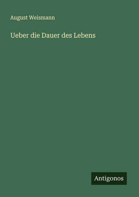 August Weismann: Ueber die Dauer des Lebens, Buch