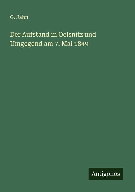G. Jahn: Der Aufstand in Oelsnitz und Umgegend am 7. Mai 1849, Buch