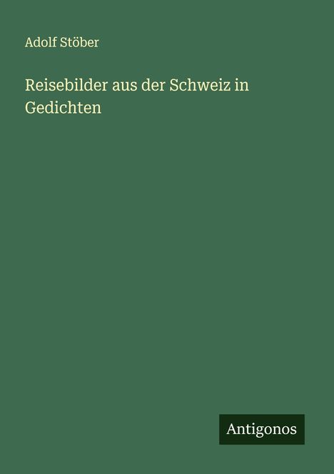 Adolf Stöber: Reisebilder aus der Schweiz in Gedichten, Buch