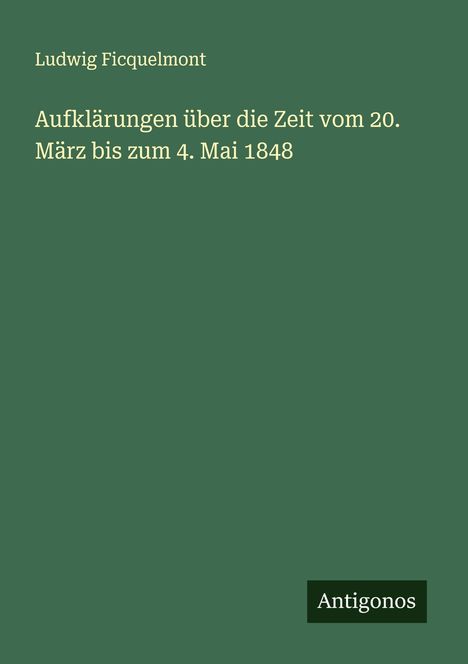 Ludwig Ficquelmont: Aufklärungen über die Zeit vom 20. März bis zum 4. Mai 1848, Buch