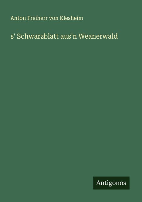 Anton Freiherr von Klesheim: s' Schwarzblatt aus'n Weanerwald, Buch
