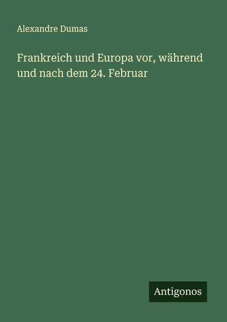 Alexandre Dumas: Frankreich und Europa vor, während und nach dem 24. Februar, Buch