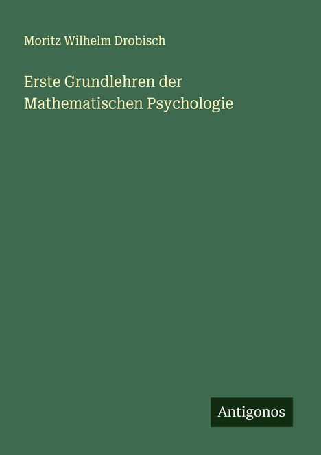 Moritz Wilhelm Drobisch: Erste Grundlehren der Mathematischen Psychologie, Buch