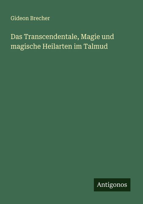 Gideon Brecher: Das Transcendentale, Magie und magische Heilarten im Talmud, Buch