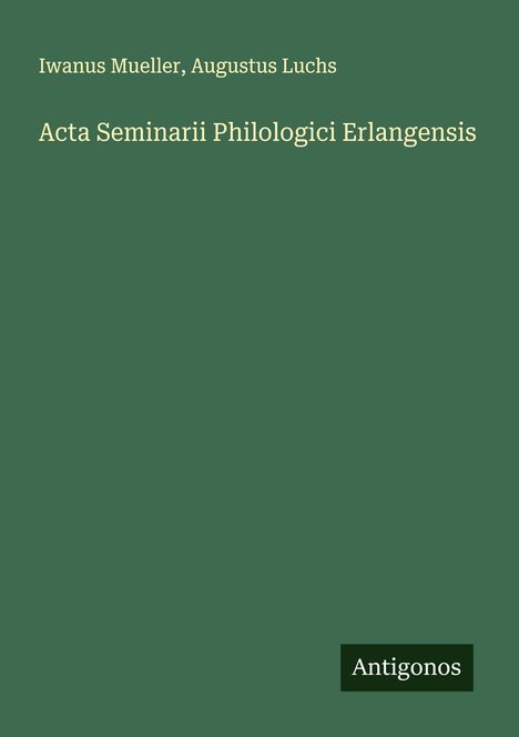 Iwanus Mueller: Acta Seminarii Philologici Erlangensis, Buch
