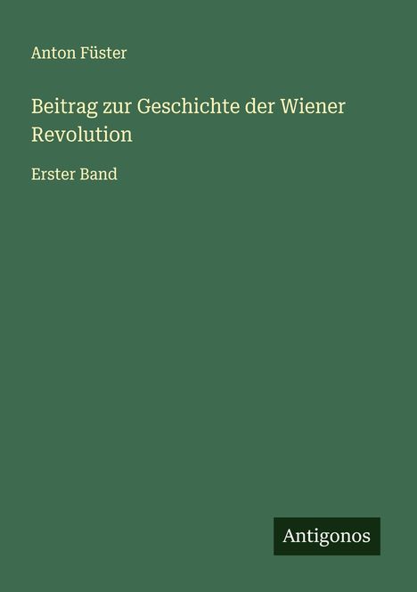 Anton Füster: Beitrag zur Geschichte der Wiener Revolution, Buch