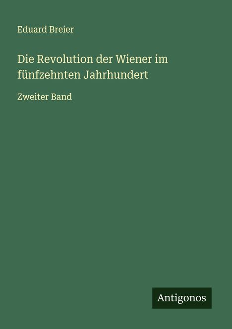 Eduard Breier: Die Revolution der Wiener im fünfzehnten Jahrhundert, Buch