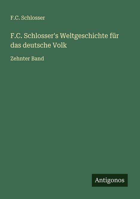 F. C. Schlosser: F.C. Schlosser's Weltgeschichte für das deutsche Volk, Buch