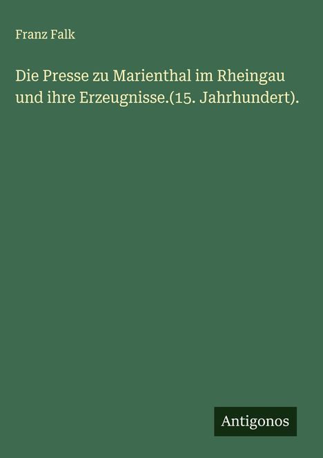 Franz Falk: Die Presse zu Marienthal im Rheingau und ihre Erzeugnisse.(15. Jahrhundert)., Buch
