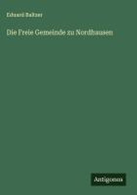 Eduard Baltzer: Die Freie Gemeinde zu Nordhausen, Buch