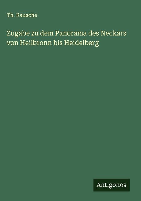 Th. Rausche: Zugabe zu dem Panorama des Neckars von Heilbronn bis Heidelberg, Buch
