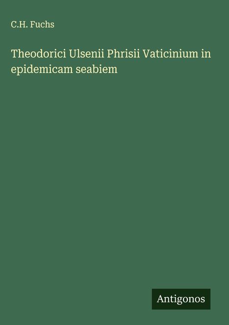 C. H. Fuchs: Theodorici Ulsenii Phrisii Vaticinium in epidemicam seabiem, Buch