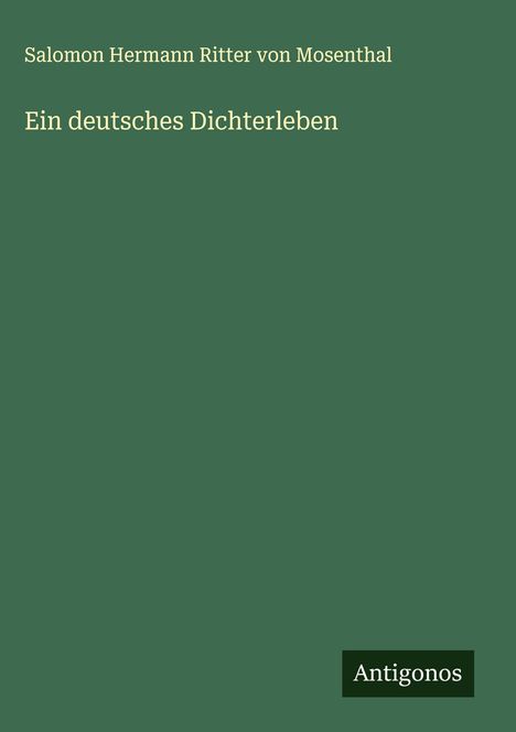 Salomon Hermann Ritter von Mosenthal: Ein deutsches Dichterleben, Buch