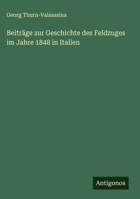 Georg Thurn-Valsassina: Beiträge zur Geschichte des Feldzuges im Jahre 1848 in Italien, Buch