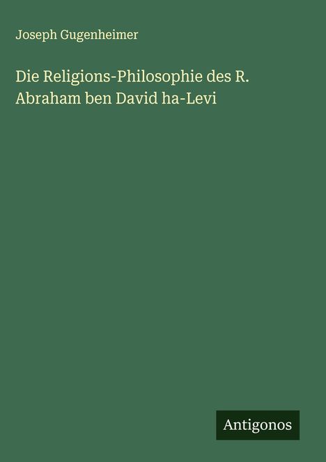Joseph Gugenheimer: Die Religions-Philosophie des R. Abraham ben David ha-Levi, Buch