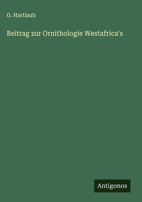 G. Hartlaub: Beitrag zur Ornithologie Westafrica's, Buch
