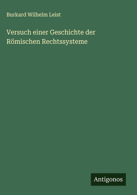 Burkard Wilhelm Leist: Versuch einer Geschichte der Römischen Rechtssysteme, Buch