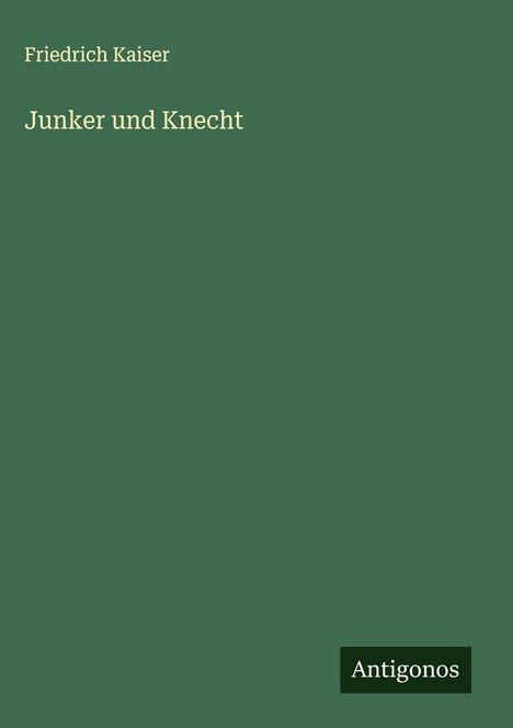 Friedrich Kaiser: Junker und Knecht, Buch