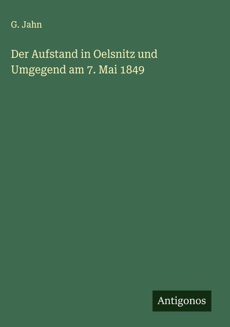 G. Jahn: Der Aufstand in Oelsnitz und Umgegend am 7. Mai 1849, Buch