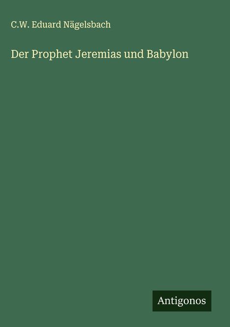 C. W. Eduard Nägelsbach: Der Prophet Jeremias und Babylon, Buch