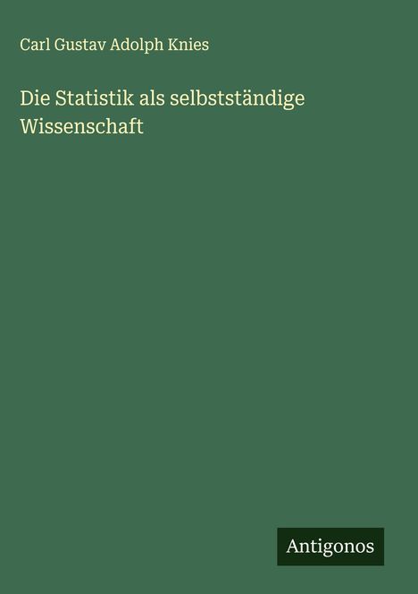 Carl Gustav Adolph Knies: Die Statistik als selbstständige Wissenschaft, Buch