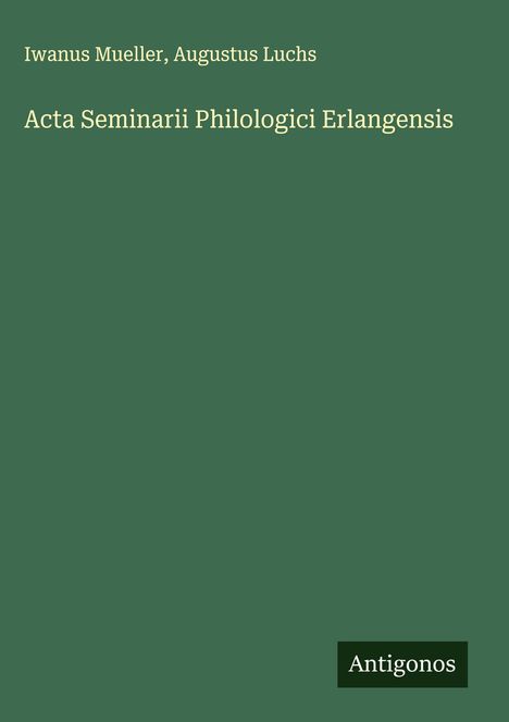 Iwanus Mueller: Acta Seminarii Philologici Erlangensis, Buch