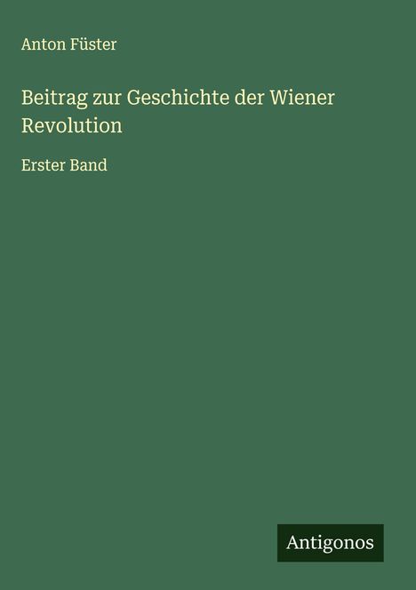 Anton Füster: Beitrag zur Geschichte der Wiener Revolution, Buch