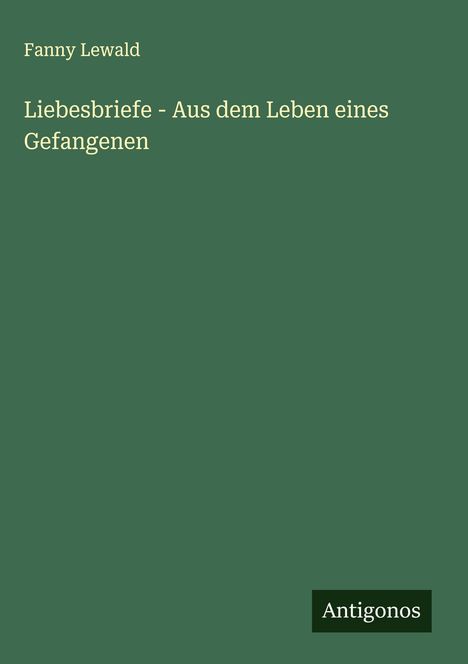 Fanny Lewald: Liebesbriefe - Aus dem Leben eines Gefangenen, Buch