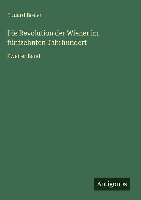 Eduard Breier: Die Revolution der Wiener im fünfzehnten Jahrhundert, Buch