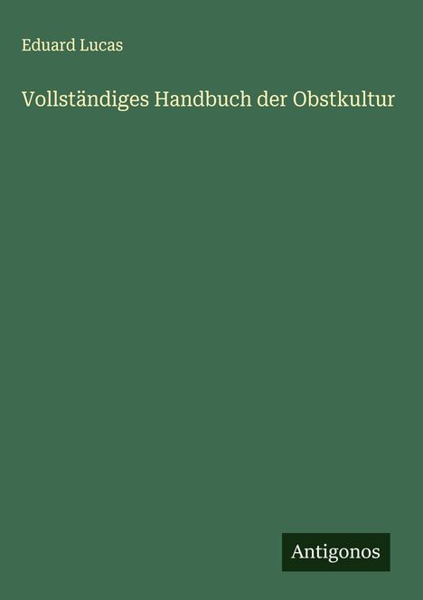 Eduard Lucas: Vollständiges Handbuch der Obstkultur, Buch
