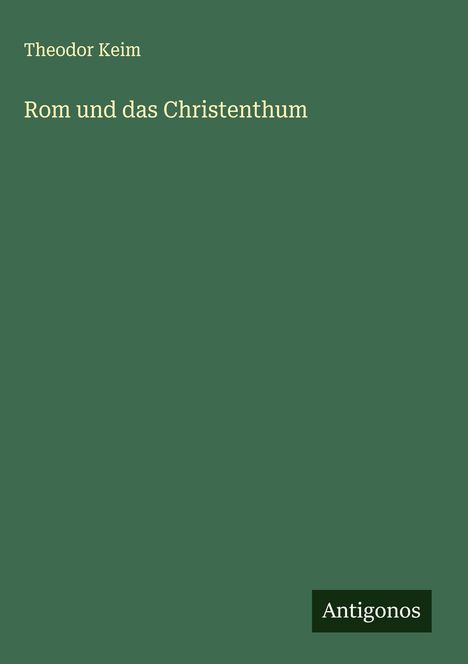 Theodor Keim: Rom und das Christenthum, Buch
