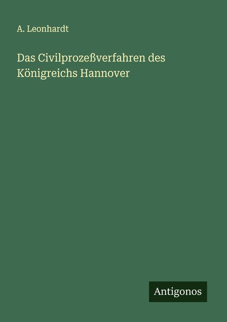 A. Leonhardt: Das Civilprozeßverfahren des Königreichs Hannover, Buch