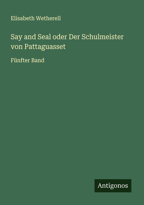 Elisabeth Wetherell: Say and Seal oder Der Schulmeister von Pattaguasset, Buch